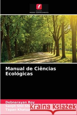 Manual de Ciências Ecológicas Roy, Debnarayan, Sharma, Sanjit Shil, Khatua, Tapan 9786202911351 Edicoes Nosso Conhecimento - książka