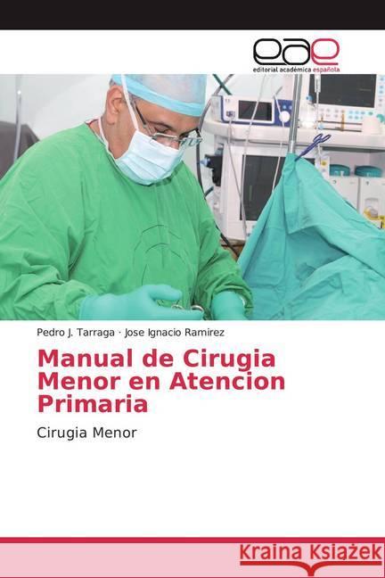 Manual de Cirugia Menor en Atencion Primaria : Cirugia Menor Tarraga, Pedro J.; Ramirez, Jose Ignacio 9786200056627 Editorial Académica Española - książka