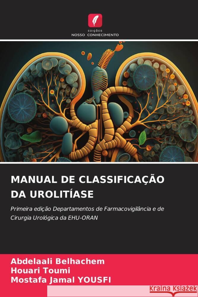 MANUAL DE CLASSIFICAÇÃO DA UROLITÍASE Belhachem, Abdelaali, TOUMI, Houari, YOUSFI, Mostafa Jamal 9786207068876 Edições Nosso Conhecimento - książka