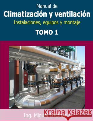 Manual de climatización y ventilación - Tomo 1: Instalaciones, equipos y montaje D'Addario, Miguel 9781978429345 Createspace Independent Publishing Platform - książka