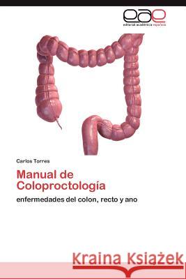 Manual de Coloproctología Torres Carlos 9783846563458 Editorial Académica Española - książka