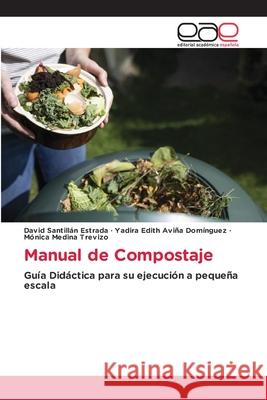 Manual de Compostaje David Santilla Yadira Edith Avi? M?nica Medin 9786136474953 Editorial Academica Espanola - książka