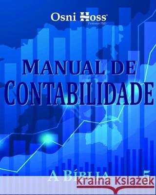 Manual de Contabilidade: A Bíblia Osni Hoss, PhD 9781070946122 Independently Published - książka