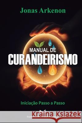 Manual de Curandeirismo: Inicia??o Passo a Passo Jonas Arkenon Caio Martins 9786598861988 Ahzuria.com - książka