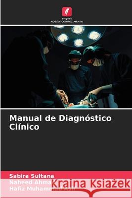 Manual de Diagnóstico Clínico Sultana, Sabira, Ahmad, Naheed, Muhammad Asif, Hafiz 9786208866105 Edições Nosso Conhecimento - książka