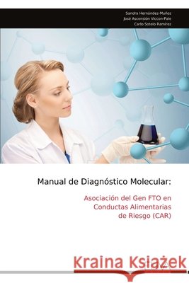 Manual de Diagnóstico Molecular: Asociación del Gen FTO en Conductas Alimentarias de Riesgo (CAR) Hernández-Muñoz, Sandra, Viccon-Pale, José Ascensión, Ramírez, Carlo Sotelo 9789999335560 Eliva Press - książka