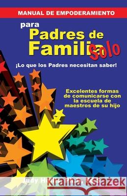 MANUAL DE EMPODERAMIENTO Solo para Padres de Familia: ¡Lo que los Padres necesitan saber! Eds Judy Hollis, PhD 9781630504243 Xulon Press - książka