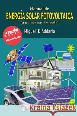 Manual de energía solar fotovoltaica: Usos, aplicaciones y diseño D'Addario, Miguel 9781511662642 Createspace - książka