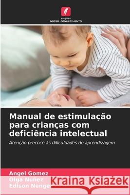 Manual de estimulação para crianças com deficiência intelectual Gómez, Ángel, Nuñez, Olga, Nenger, Edison 9786208776930 Edições Nosso Conhecimento - książka