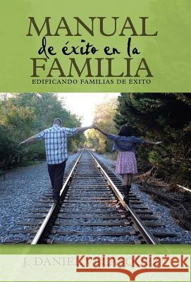 Manual de éxito en la familia: Edificando familias de éxito Velásquez, J. Daniel 9781490871097 WestBow Press - książka