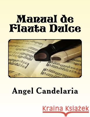 Manual de Flauta Dulce Angel Candelaria 9781491012604 Createspace - książka