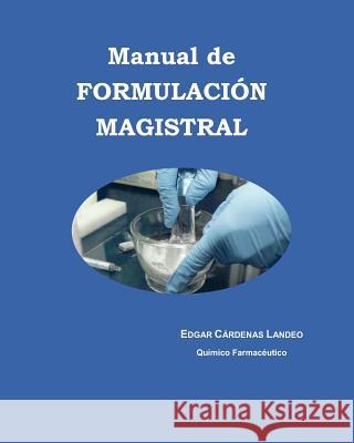 Manual de FORMULACION MAGISTRAL Edgar Cardena 9781518788710 Createspace Independent Publishing Platform - książka