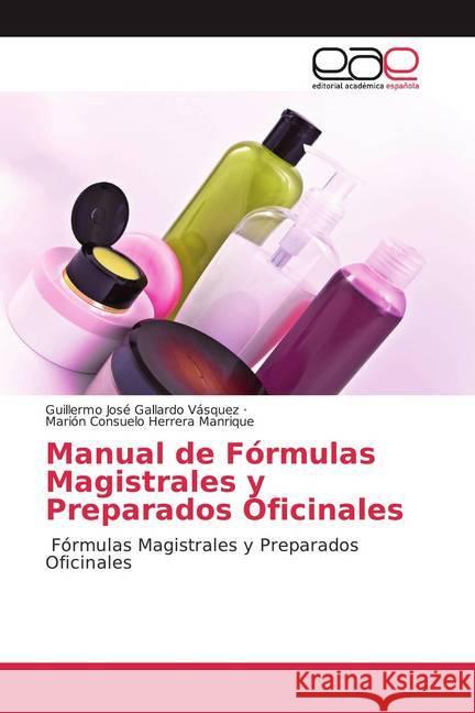 Manual de Fórmulas Magistrales y Preparados Oficinales : Fórmulas Magistrales y Preparados Oficinales Gallardo Vásquez, Guillermo José; Herrera Manrique, Marión Consuelo 9786200359575 Editorial Académica Española - książka