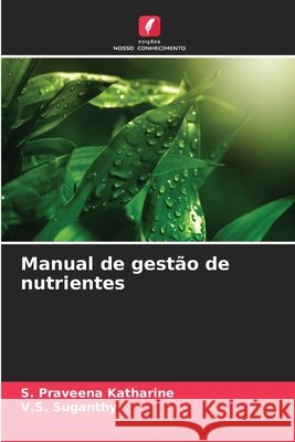Manual de gest?o de nutrientes S. Praveena Katharine V. S. Suganthy 9786207683741 Edicoes Nosso Conhecimento - książka