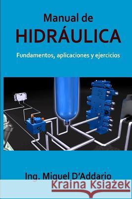 Manual de Hidráulica: Fundamentos, aplicaciones y ejercicios D'Addario, Miguel 9781545154953 Createspace Independent Publishing Platform - książka