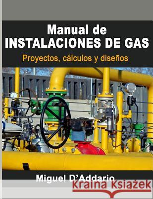 Manual de instalaciones de gas: Proyectos, cálculos y diseños D'Addario, Miguel 9781533533524 Createspace Independent Publishing Platform - książka