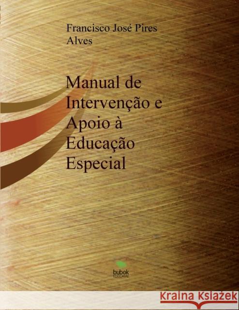 Manual de Intervenção e Apoio à Educação Especial Alves José Pires, Francisco 9788468656236 Bubok Publishing S.L. - książka