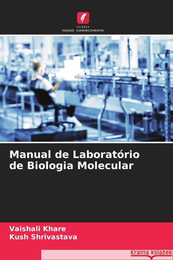 Manual de Laboratório de Biologia Molecular Khare, Vaishali, Shrivastava, Kush 9786204374864 Edicoes Nosso Conhecimento - książka