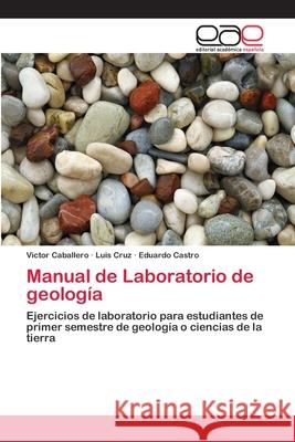Manual de Laboratorio de geología Victor Caballero, Luis Cruz, Eduardo Castro 9783659011795 Editorial Academica Espanola - książka