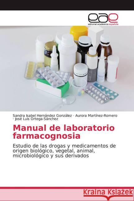 Manual de laboratorio farmacognosia : Estudio de las drogas y medicamentos de origen biológico, vegetal, animal, microbiológico y sus derivados Hernández González, Sandra Isabel; Martinez-Romero, Aurora; Ortega-Sánchez, José Luis 9786200044914 Editorial Académica Española - książka