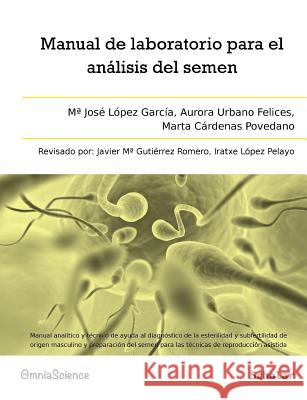 Manual de laboratorio para el análisis del semen: Manual analítico y técnico de ayuda al diagnóstico de la esterilidad y subfertilidad de origen mascu Urbano Felices, Aurora 9788494023484 Omniascience - książka