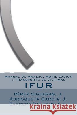 Manual de manejo, movilizacion y transporte de victimas Vigueras, Jose Perez 9781507844298 Createspace - książka