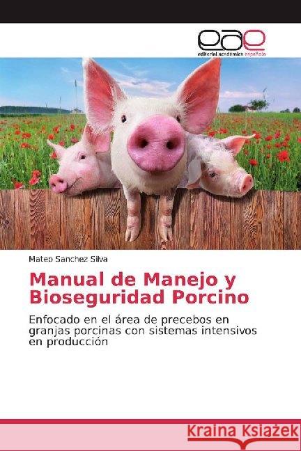 Manual de Manejo y Bioseguridad Porcino : Enfocado en el área de precebos en granjas porcinas con sistemas intensivos en producción Sanchez Silva, Mateo 9786200015082 Editorial Académica Española - książka