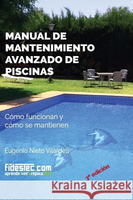 Manual de mantenimiento avanzado de piscinas (3a Ed.): Cómo funcionan y cómo se mantienen Vilardell, Eugenio Nieto 9781535369572 Createspace Independent Publishing Platform - książka