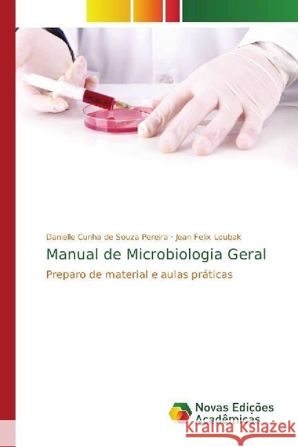 Manual de Microbiologia Geral : Preparo de material e aulas práticas Cunha de Souza Pereira, Danielle; Felix Loubak, Jean 9783330765702 Novas Edicioes Academicas - książka