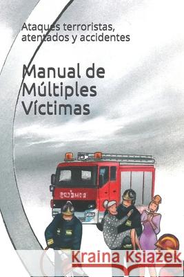 Manual de Múltiples Víctimas: Ataques terroristas, atentados y accidentes Barrera Vallejo, Ana Laura 9781793970749 Independently Published - książka