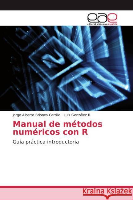 Manual de métodos numéricos con R : Guía práctica introductoria Briones Carrillo, Jorge Alberto; González R., Luis 9786202105309 Editorial Académica Española - książka