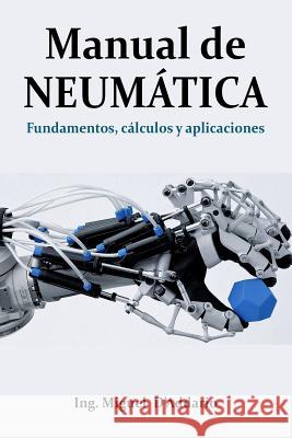 Manual de Neumática: Fundamentos, cálculos y aplicaciones D'Addario, Miguel 9781545380505 Createspace Independent Publishing Platform - książka