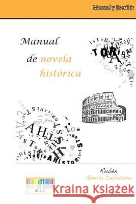 Manual de Novela Histórica: Prácticas Y Propuestas Cebollero, Ruben Garcia 9781508491828 Createspace - książka