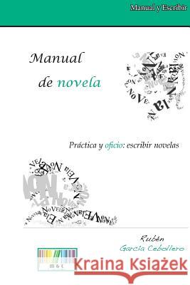 Manual de Novela. Práctica Y Oficio: Escribir Novelas Cebollero, Ruben Garcia 9781502555779 Createspace - książka