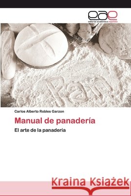 Manual de panadería Robles Garzon, Carlos Alberto 9786200395153 Editorial Académica Española - książka