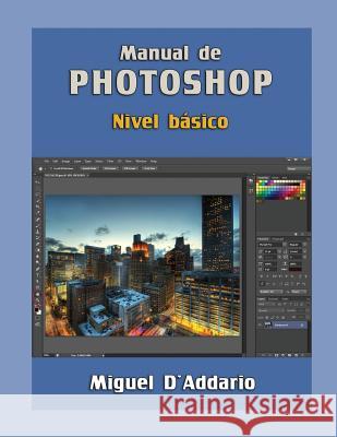 Manual de Photoshop: Nivel básico Miguel D'Addario 9781517140106 Createspace Independent Publishing Platform - książka