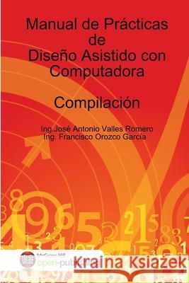 Manual de Prácticas de Diseño Asistido con Computadora Dr Ing José Antonio Valles Romero 9781329767096 Lulu.com - książka