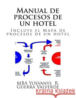 Manual de procesos de un hotel: Incluye el mapa de procesos de un hotel Guerra Valverde, Yosvanys R. 9781508807179 Createspace - książka