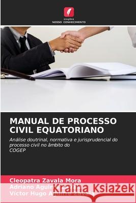 MANUAL DE PROCESSO CIVIL EQUATORIANO Zavala Mora, Cleopatra, Aguirre Zavala, Adriano, Aguirre Zavala, Victor Hugo 9786209084546 Edições Nosso Conhecimento - książka