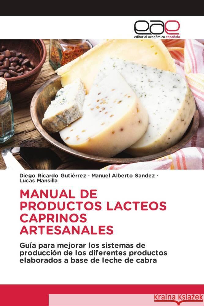 MANUAL DE PRODUCTOS LACTEOS CAPRINOS ARTESANALES Gutiérrez, Diego Ricardo, Sandez, Manuel Alberto, Mansilla, Lucas 9783639535365 Editorial Académica Española - książka