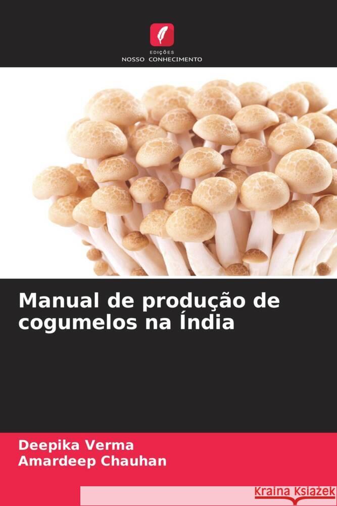 Manual de produ??o de cogumelos na ?ndia Deepika Verma Amardeep Chauhan 9786207183425 Edicoes Nosso Conhecimento - książka