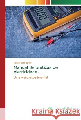 Manual de práticas de eletricidade Brito Júnior, Edson 9786139632305 Novas Edicioes Academicas - książka