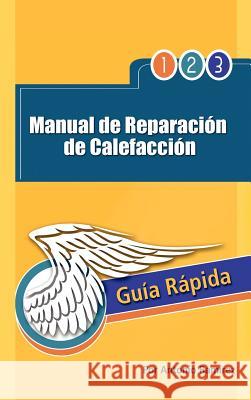 Manual de Reparacion de Calefaccion: Guia Rapida Ram Rez, Antonio 9781463327378 Palibrio - książka