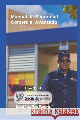 Manual de Seguridad Comercial Avanzado: : Manual Avanzado de Seguridad Comercial Rafael Dario Sosa Gonzalez   9798366530804 Independently Published - książka