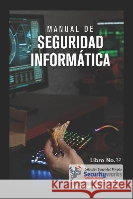 Manual de Seguridad Informatica: : Un tema de Actualidad Seguridad Informatica Rafael Dario Sosa Gonzalez   9798393553821 Independently Published - książka