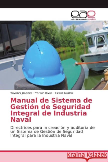 Manual de Sistema de Gestión de Seguridad Integral de Industria Naval : Directrices para la creación y auditoria de un Sistema de Gestión de Seguridad Integral para la Industria Naval Jimenez, Yovanni; Rivas, Yorwin; Guillen, Cesar 9783841756350 Editorial Académica Española - książka