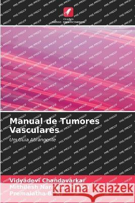 Manual de Tumores Vasculares Vidyadevi Chandavarkar Mithilesh Narayan Mishra Premalatha B R 9786205890479 Edicoes Nosso Conhecimento - książka