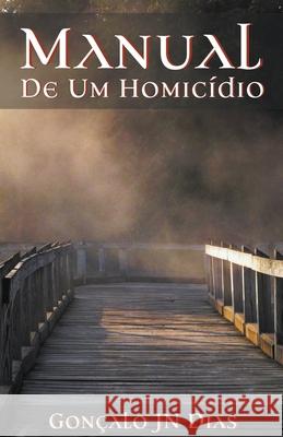 Manual de um Homicídio: Baseada numa historia verídica Dias, Gonçalo Jn 9781393092384 Goncalo Jn Dias - książka