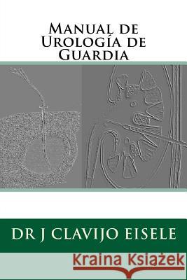 Manual de Urologia de Guardia Dr Jorge Clavij Dr Fernando Craviott Dr Roberto D 9780993176043 Urology Solutions Publishing. - książka