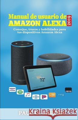 Manual de usuario de Alexa 2019: Consejos, trucos y habilidades para tus dispositivos Amazon Alexa Paul O Garten 9781081418090 Independently Published - książka